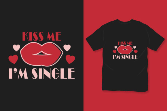 Download Kiss Me I'm Single Kiss Day T Shirt - T shirt Collection